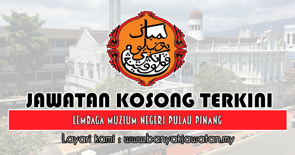 Jawatan Kosong 2018 di Lembaga Muzium Negeri Pulau Pinang