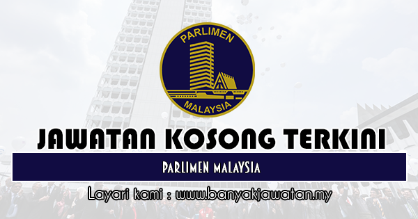 Jawatan Kosong 2019 di Parlimen Malaysia