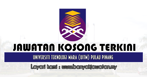 Jawatan Kosong 2019 di Universiti Teknologi Mara (UiTM) Pulau Pinang